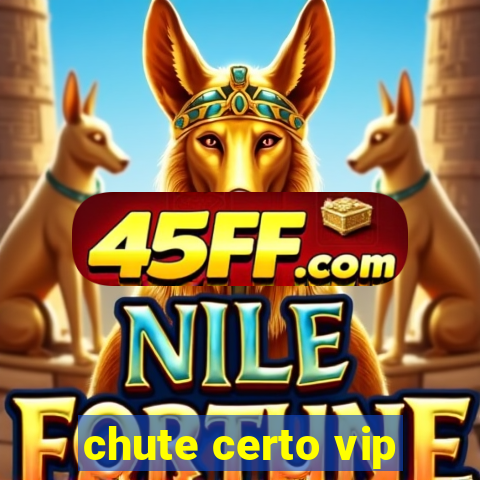 chute certo vip